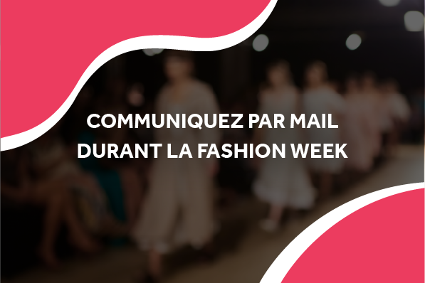 image d'un défilé de mode avec le titre communiquez par mail durant la fashion week