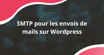 Pourquoi utiliser un connecteur SMTP pour les envois de mails sur WordPress ?