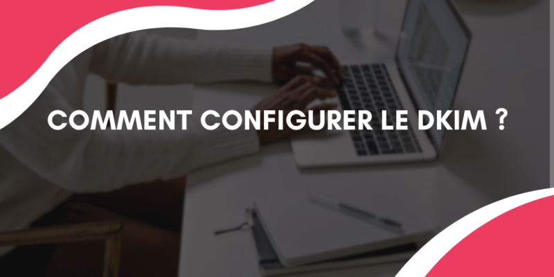 image illustrant comment configurer le DKIM