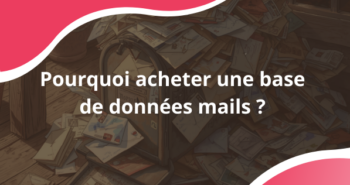 Pourquoi acheter une base de données mails ?
