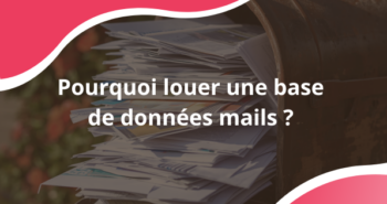 Pourquoi louer une base de données mails ?