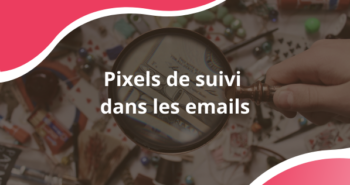 Pixels de suivi dans les emails : ce que la CNIL exige