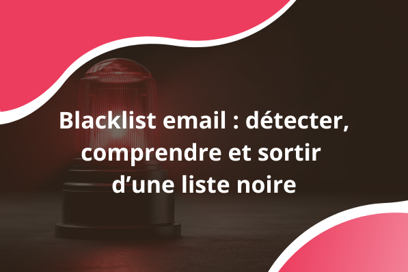 Blacklist email : comment vérifier votre IP et en sortir