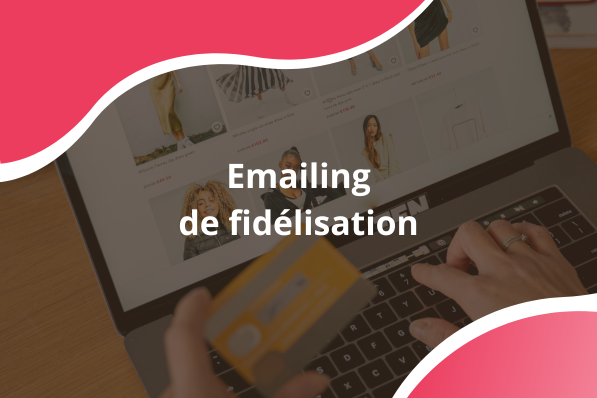 Emailing de fidélisation : transformer vos acheteurs en clients réguliers